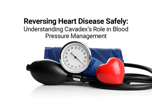 Reversing Heart Disease Safely: Understanding Cavadex’s Role in Blood Pressure Management