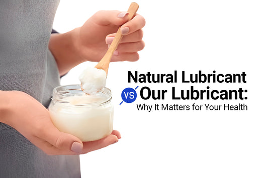 Natural Lubricant vs. Our Lubricant: Why It Matters for Your Health