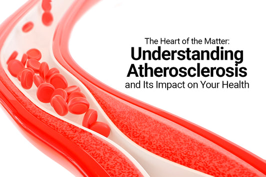 The Heart of the Matter: Understanding Atherosclerosis and Its Impact on Your Health